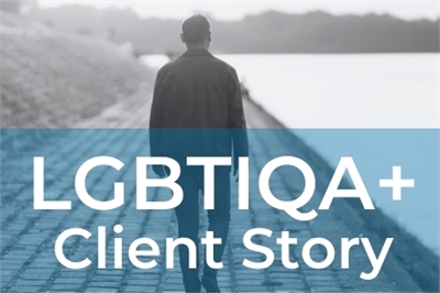 LGBTIQA+ Client Story LGBTIQA+ Client Story